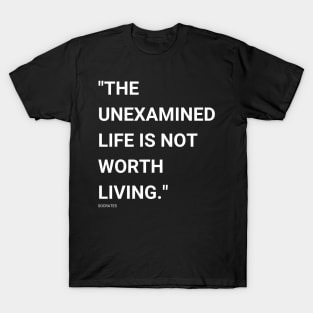 "The unexamined life is not worth living." - Socrates Inspirational Quote T-Shirt